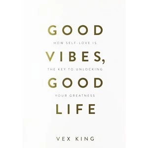 Image of Good Vibes, Good Life How Self-Love Is The Key Unlocking Your Greatness by Vex King Paperback Book