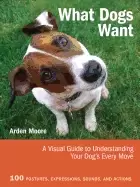 Image of what dogs want a visual guide to understanding your dogs every move
