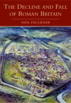 Image of Decline and Fall of Roman Britain by Neil Faulkner Hardback