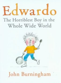 Image of Edwardo the Horriblest Boy in the Whole Wide World by John Burningham Hardback