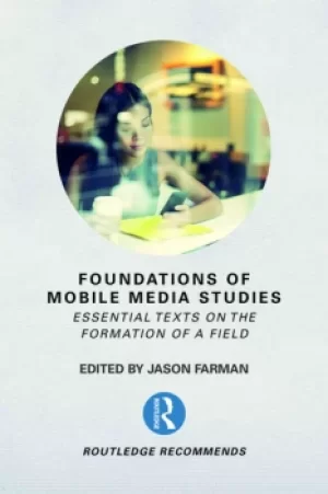 Image of Foundations of Mobile Media StudiesEssential Texts on the Formation of a Field