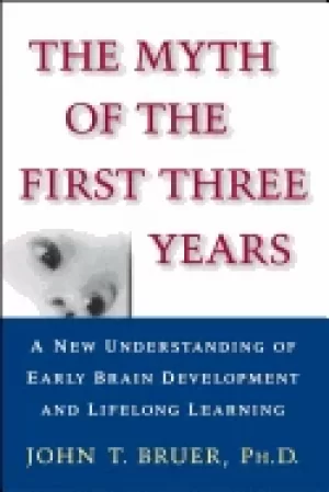Image of myth of the first three years a new understanding of early brain developmen