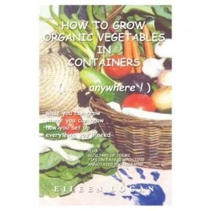 Image of How to Grow Organic Vegetables in Containers Anywhere by Eileen M Logan Paperback