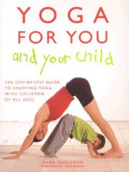 Image of Yoga for You and Your Child by Mark Singleton Hardback