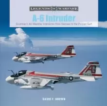 Image of A-6 Intruder: Grumman's All-Weather Interdictor from Vietnam to the Persian Gulf