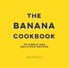 Image of The Banana Cookbook : 50 Simple and Delicious Recipes