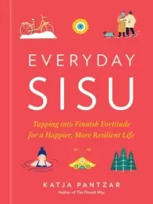 Image of Everyday Sisu : Tapping into Finnish Fortitude for a Happier, More Resilient Life
