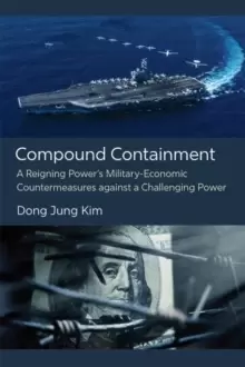 Image of Compound Containment : A Reigning Power's Military-Economic Countermeasures against a Challenging Power