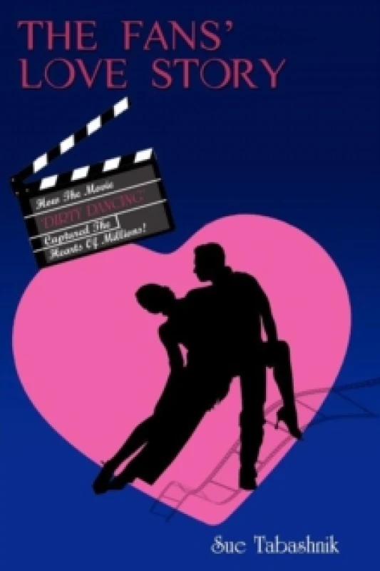 Image of The Fans' Love Story : How the Movie 'Dirty Dancing' Captured the Hearts of Millions! Paperback / softback