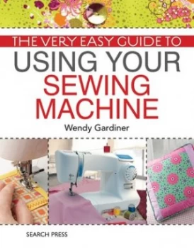 Image of The Very Easy Guide to Using Your Sewing Machine by Wendy Gardiner Paperback