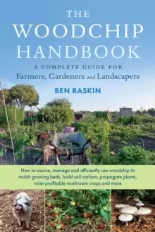 Image of The Woodchip Handbook : A Complete Guide for Farmers, Gardeners and Landscapers