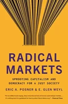 Image of Radical Markets : Uprooting Capitalism and Democracy for a Just Society
