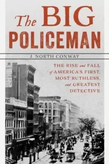 Image of The Big Policeman : The Rise and Fall of America's First, Most Ruthless, and Greatest Detective