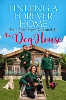 Image of Finding a Forever Home : True Tales from Channel 4's The Dog House