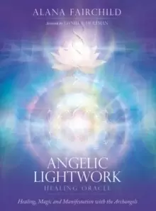 Image of Angelic Lightwork Healing Oracle : Healing, Magic and Manifestation with the Archangels