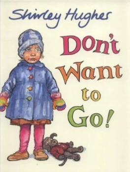 Image of Dont Want to Go by Shirley Hughes Hardback