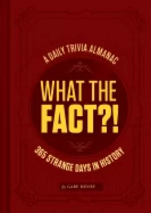Image of what the fact a daily trivia almanac of 365 strange days in history