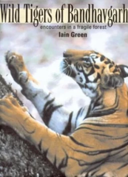 Image of Wild Tigers of Bandhavgarh by Iain Green Hardback