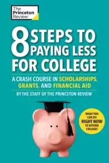 Image of 8 Steps To Paying Less For College : A Crash Course in Scholarships, Grants, and Financial Aid
