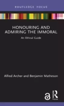 Image of Honouring and Admiring the Immoral : An Ethical Guide