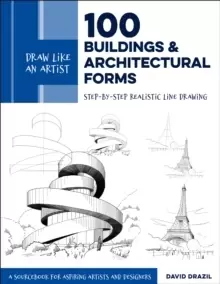 Image of Draw Like an Artist: 100 Buildings and Architectural Forms : Step-by-Step Realistic Line Drawing - A Sourcebook for Aspiring Artists and Designers Vol