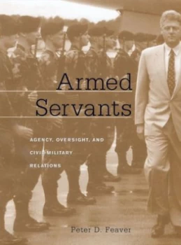 Image of Armed Servants by Peter D Feaver Hardback
