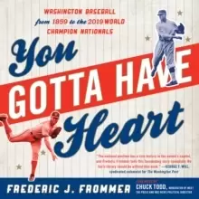 Image of You Gotta Have Heart : Washington Baseball from Walter Johnson to the 2019 World Series Champion Nationals