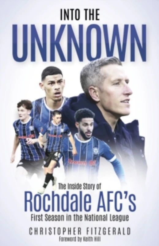 Image of Into the Unknown : The Inside Story of Rochdale AFCs First Season in the National League Hardback