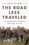Image of road less traveled the secret battle to end the great war 1916 1917