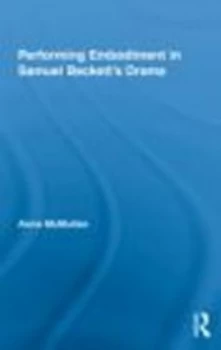 Image of Performing Embodiment in Samuel Becketts Drama by Anna Mcmullan Hardback