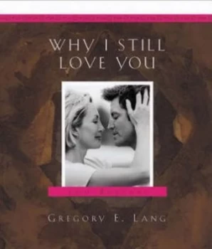 Image of Why I Still Love You by Gregory E Lang Book