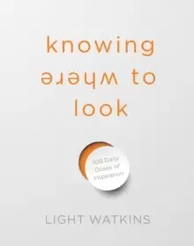 Image of Knowing Where to Look : 108 Daily Doses of Inspiration