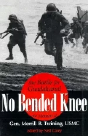 Image of no bended knee the battle of guadalcanal the memoir of Gen merrill twini ng