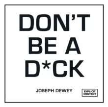 Image of Don't Be a D*ck : A Self-Help Guide to Being F*cking Awesome