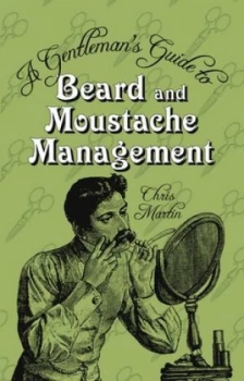 Image of A Gentlemans Guide to Beard and Moustache Management by Chris Martin Hardback