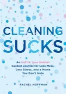 Image of cleaning sucks an unf ck your habitat guided journal for less mess less str