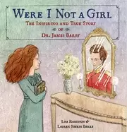 Image of were i not a girl the inspiring and true story of dr james barry