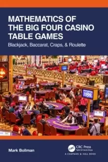 Image of Mathematics of The Big Four Casino Table Games : Blackjack, Baccarat, Craps, & Roulette