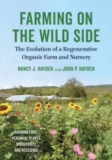 Image of Farming on the Wild Side : The Evolution of a Regenerative Organic Farm and Nursery