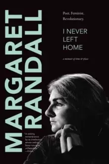 Image of I Never Left Home : Poet, Feminist, Revolutionary