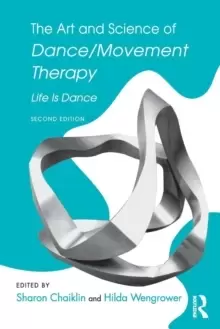 Image of The Art and Science of Dance/Movement Therapy : Life Is Dance