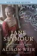 Image of jane seymour the haunted queen a novel weir alison