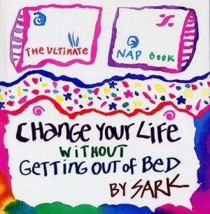 Image of Change Your Life Without Getting Out of Bed by Sark Paperback