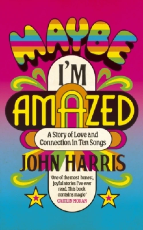 Image of Maybe I'm Amazed : A Story of Love and Connection in Ten Songs: A BBC RADIO 4 BOOK OF THE WEEK Hardback
