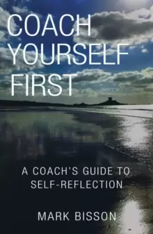 Image of Coach Yourself First : A coach's guide to self-reflection
