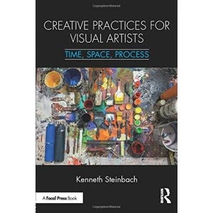 Image of Creative Practices for Visual Artists Time, Space, Process Paperback / softback 2018