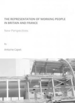 Image of The Representation of Working People in Britain and France by Antoine Capet Hardback
