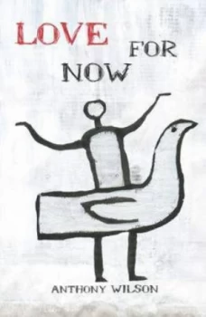 Image of Love for Now by Anthony Wilson Paperback
