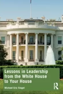 Image of Lessons in Leadership from the White House to Your House