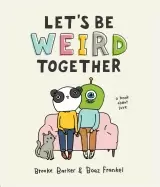 Image of lets be weird together a book about love